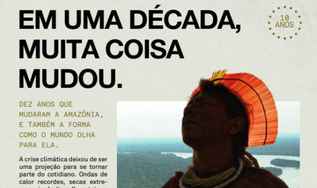 EM UMA DÉCADA, MUITA COISA MUDOU.  DEZ ANOS QUE MUDARAM A AMAZÔNIA, E TAMBÉM A FORMA COMO O MUNDO OLHA PARA ELA.